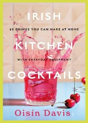 Davis Oisin: Irish Kitchen Cocktails [2023] hardback