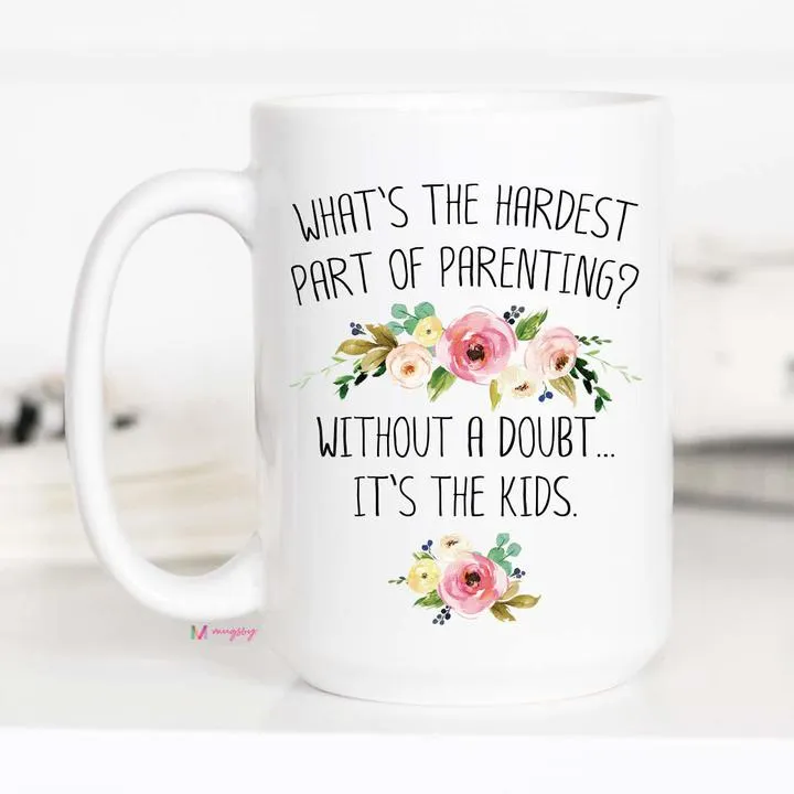 Hardest Part of Parenting Mug, Funny Mom Mug