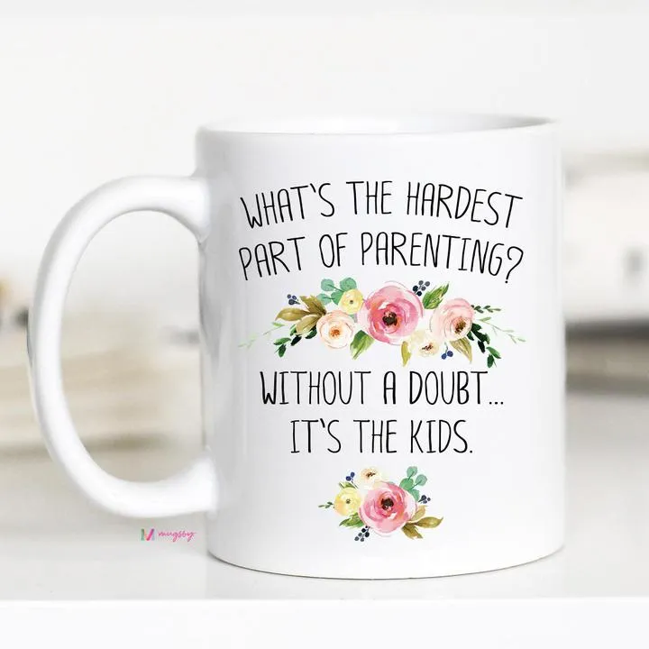 Hardest Part of Parenting Mug, Funny Mom Mug