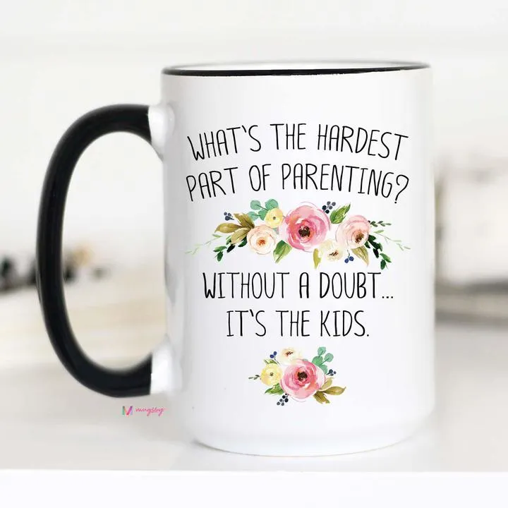 Hardest Part of Parenting Mug, Funny Mom Mug