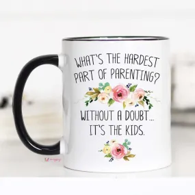 Hardest Part of Parenting Mug, Funny Mom Mug