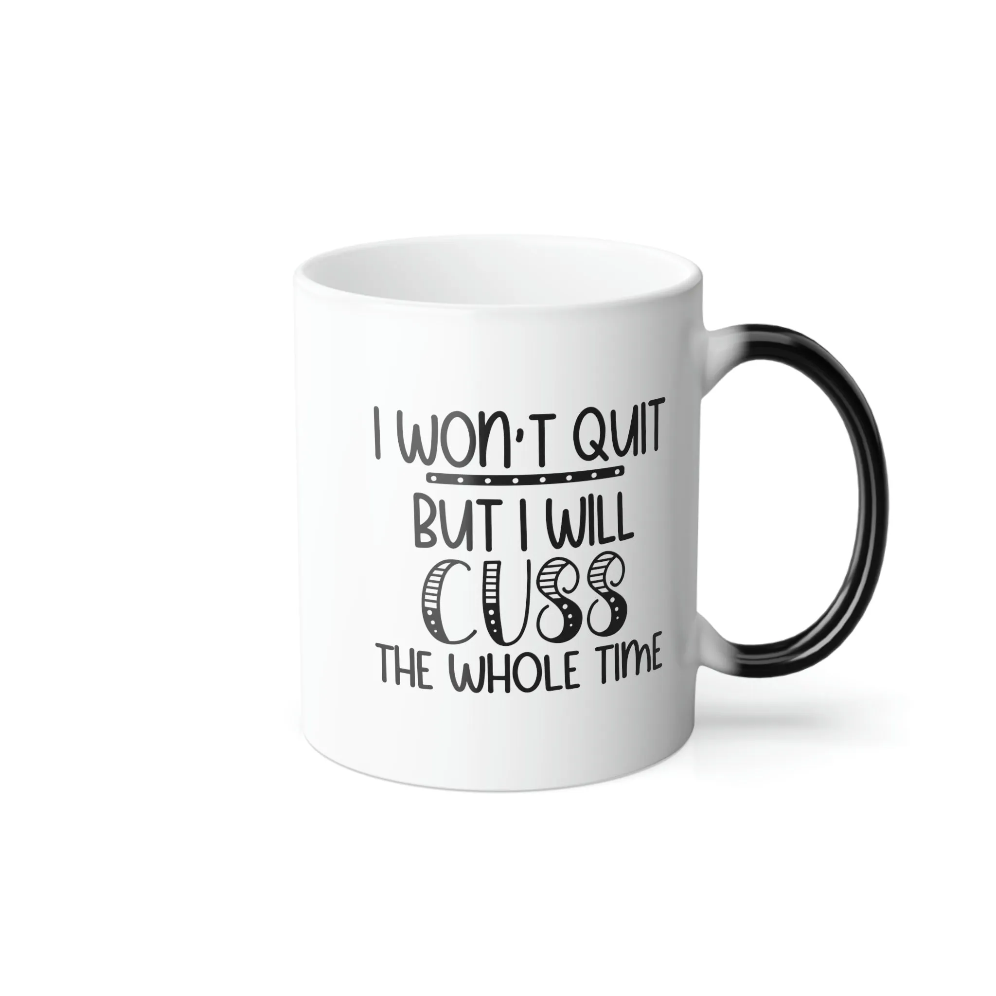 I won't quit but I will cuss the whole time 11oz Color Morphing Mug