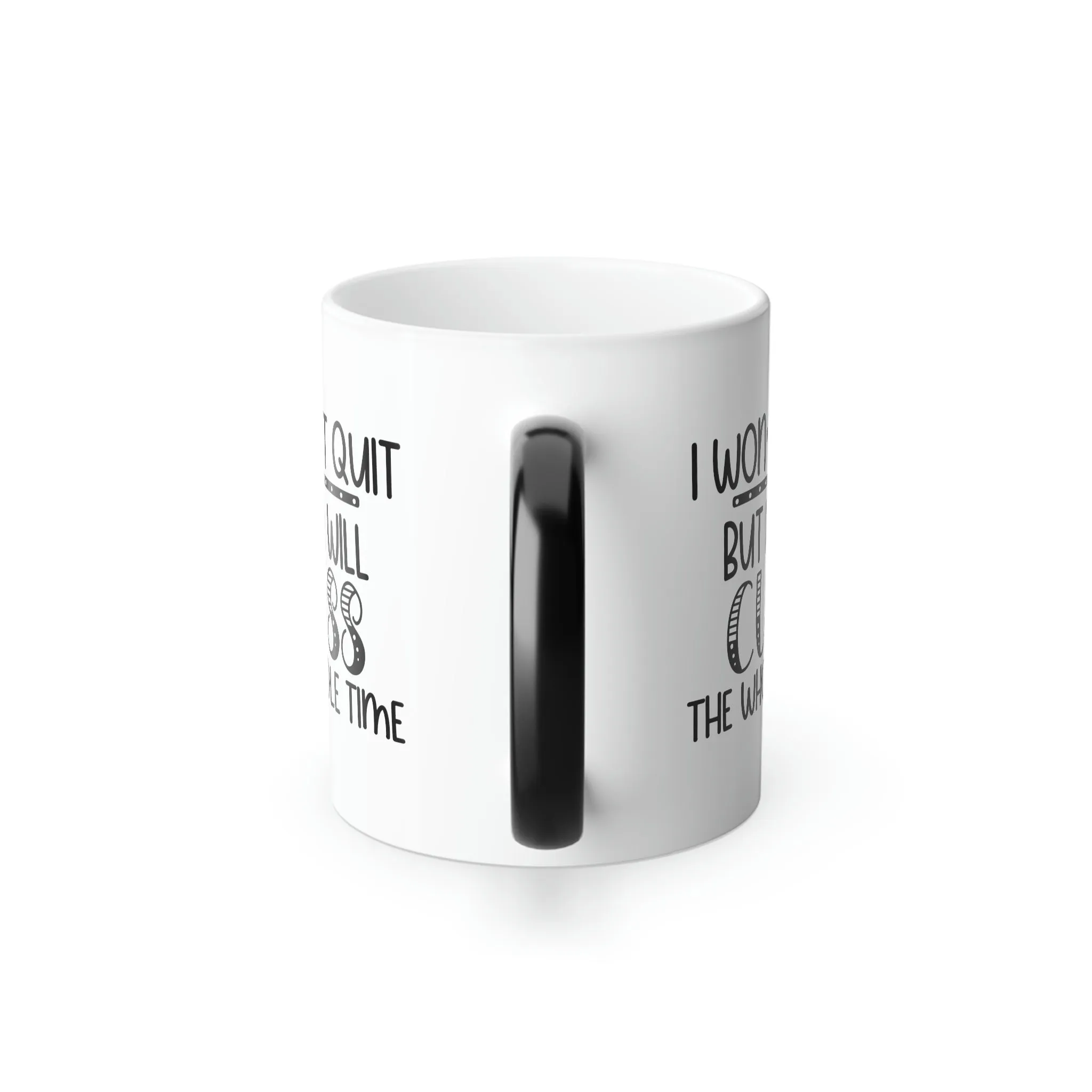 I won't quit but I will cuss the whole time 11oz Color Morphing Mug