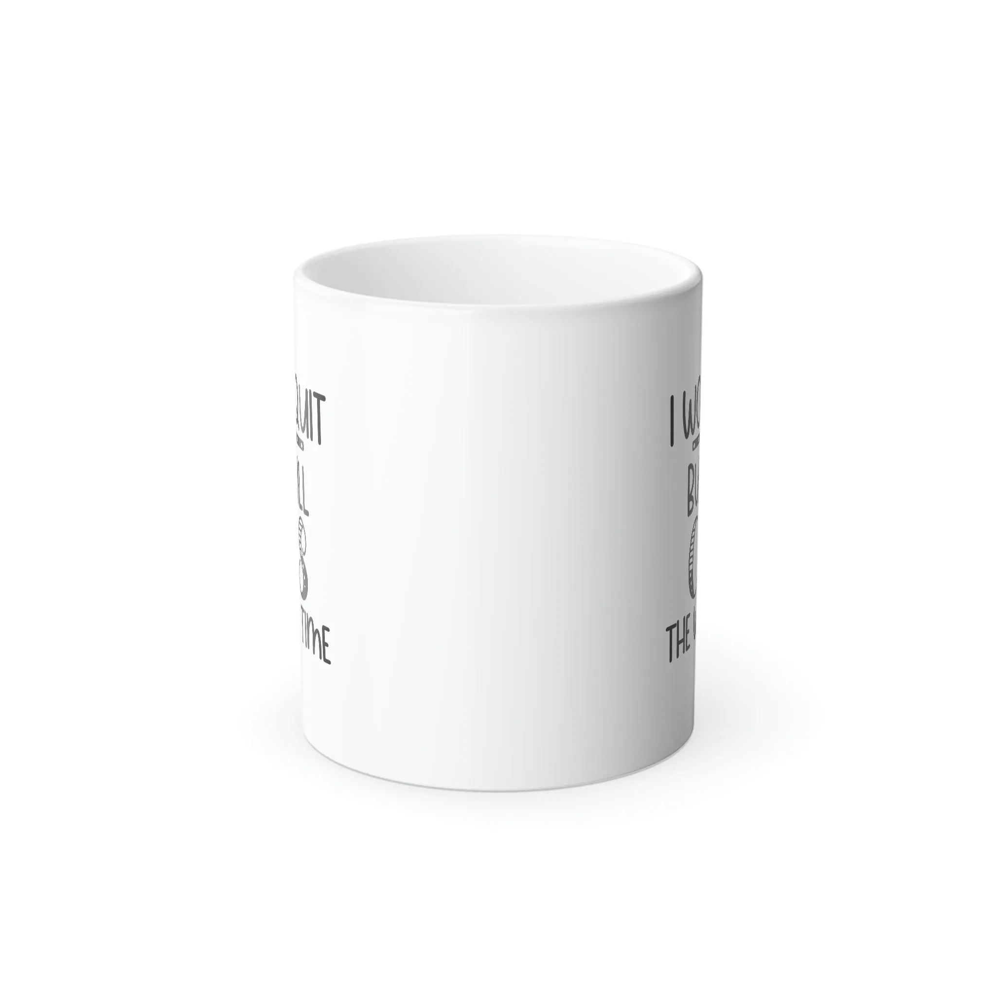 I won't quit but I will cuss the whole time 11oz Color Morphing Mug