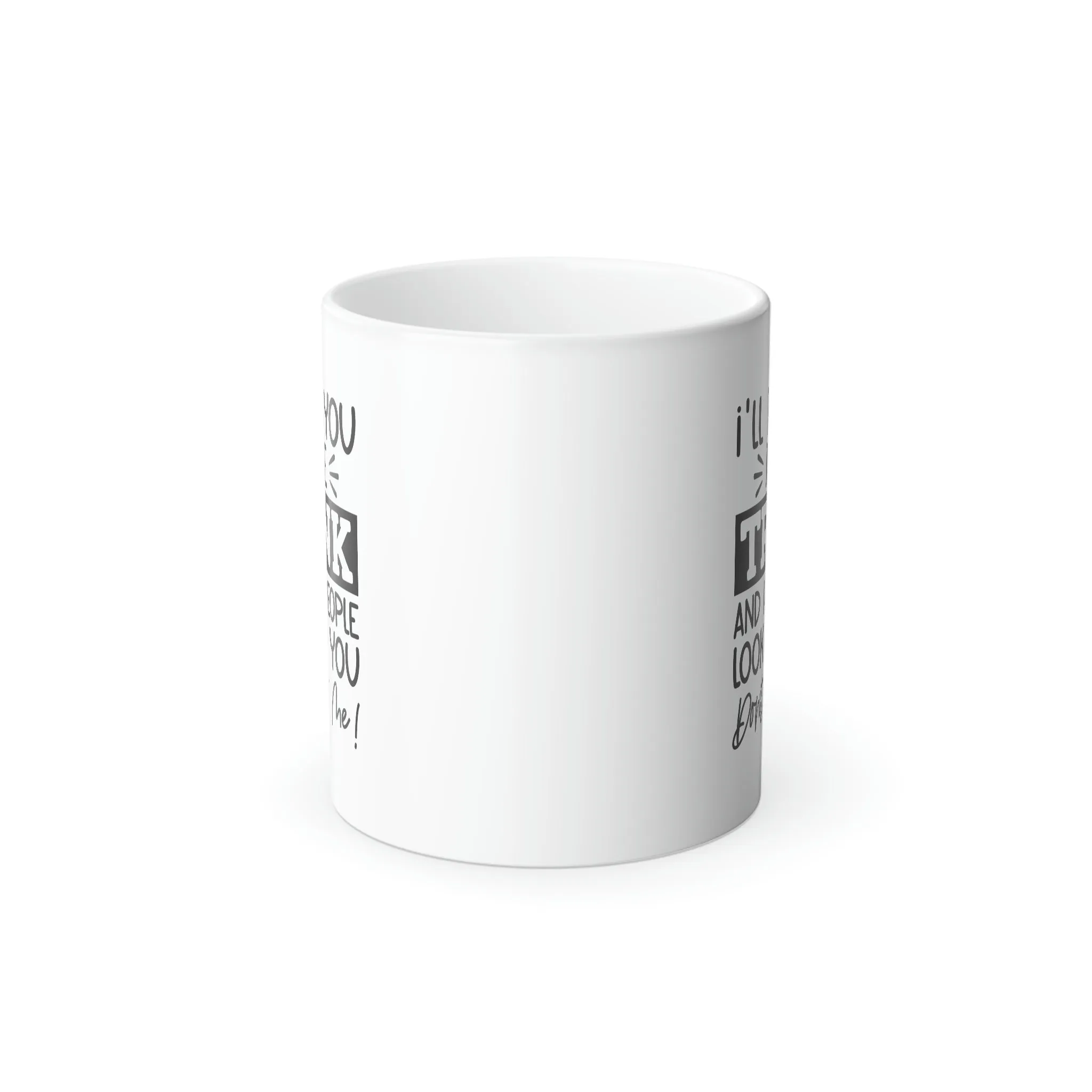 I'll put you in the trunk and help people look for you. Don't test me 11oz Color Morphing Mug