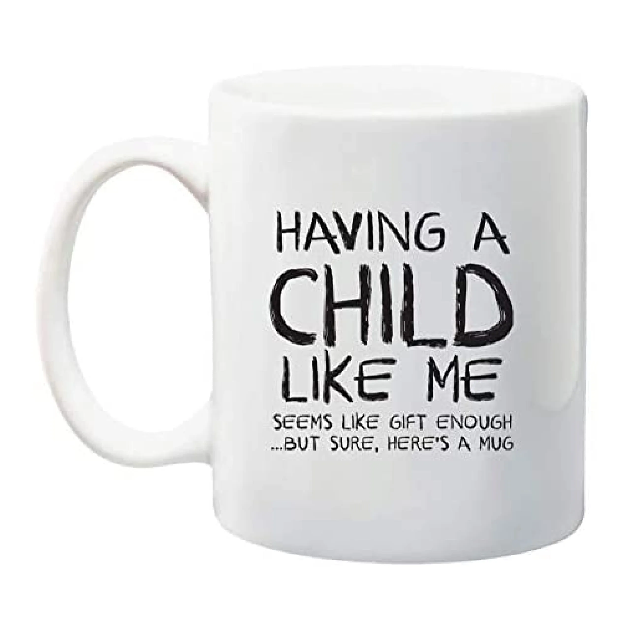 Mom Mug - "Child Like Me" Funny Mug - 11oz Capacity - Dishwasher