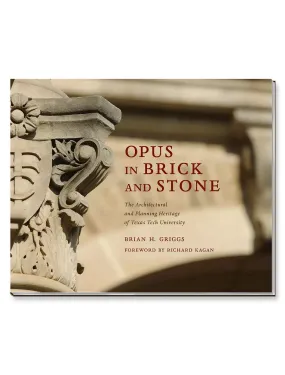 Opus in Brick and Stone" The Architectural and Planning Heritage of Texas Tech University Coffee Table Book