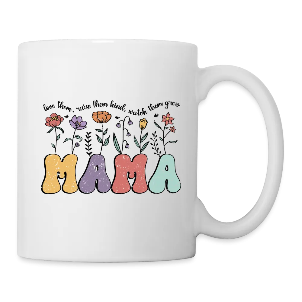 "Mama - Love Them, Raise Them Kind, Watch Them Grow" Coffee Mug