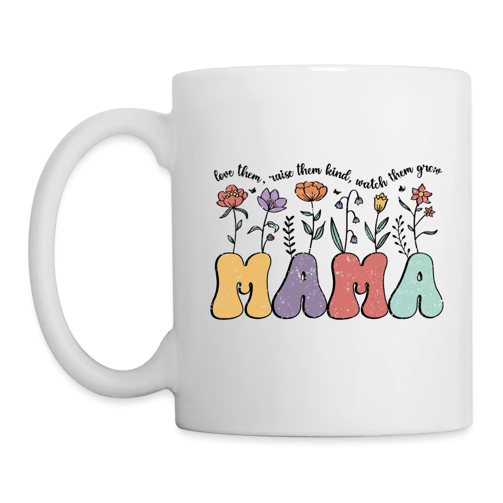 "Mama - Love Them, Raise Them Kind, Watch Them Grow" Coffee Mug