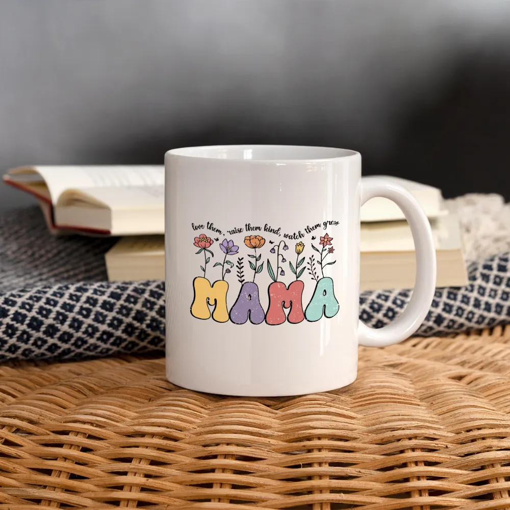 "Mama - Love Them, Raise Them Kind, Watch Them Grow" Coffee Mug