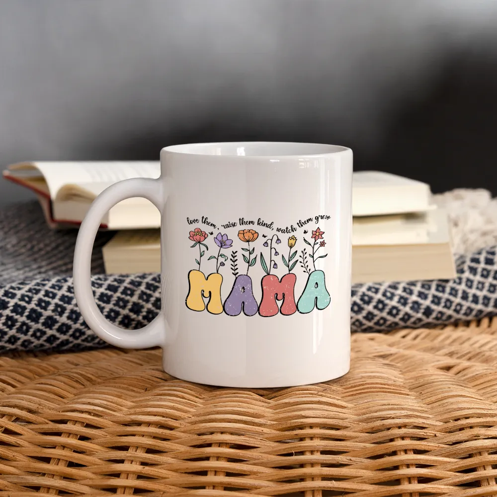 "Mama - Love Them, Raise Them Kind, Watch Them Grow" Coffee Mug