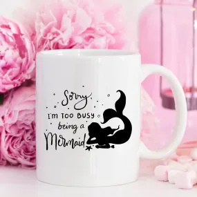 Sorry, I'm Too Busy Being A Mermaid - 11oz Ceramic