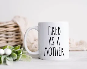 Tired As A Mother Mug New Mom Coffee Cup